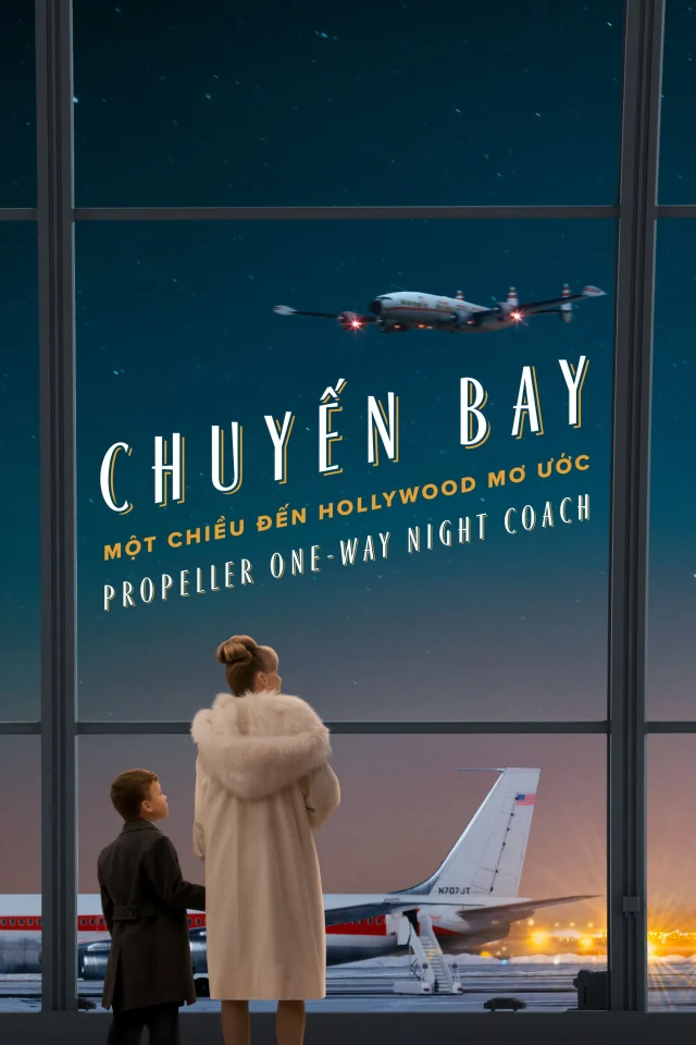 Chuyến Bay Một Chiều Đến Hollywood Mơ Ước – Propeller One-Way Night Coach